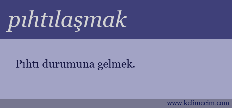 pıhtılaşmak kelimesinin anlamı ne demek?