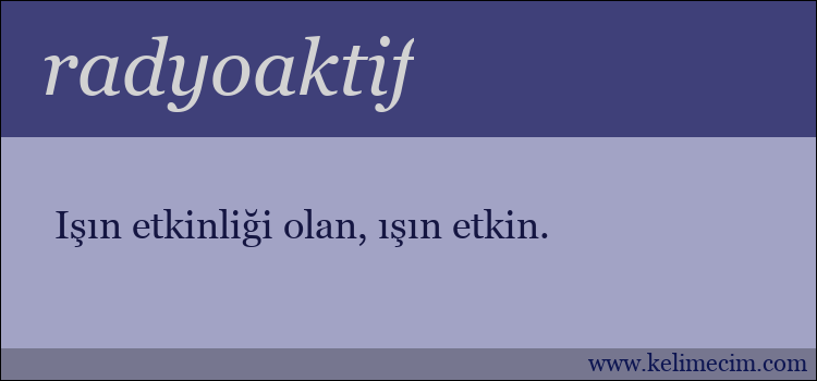 radyoaktif kelimesinin anlamı ne demek?