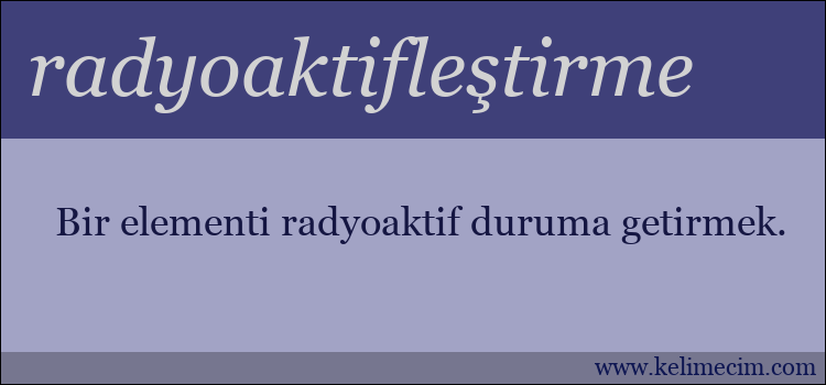 radyoaktifleştirme kelimesinin anlamı ne demek?