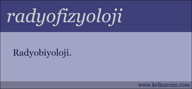 radyofizyoloji kelimesinin anlamı ne demek?