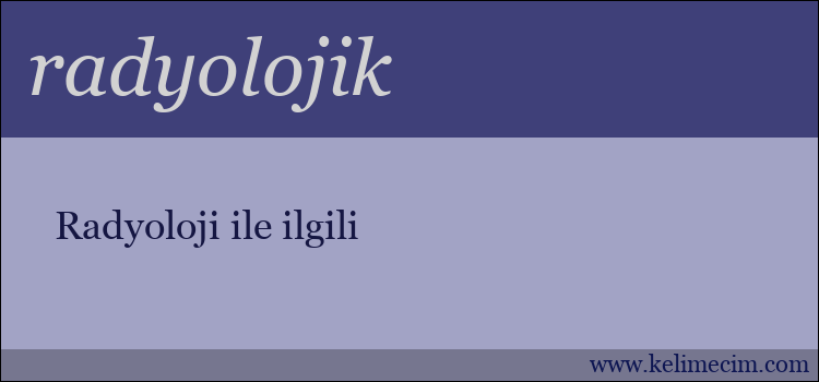 radyolojik kelimesinin anlamı ne demek?