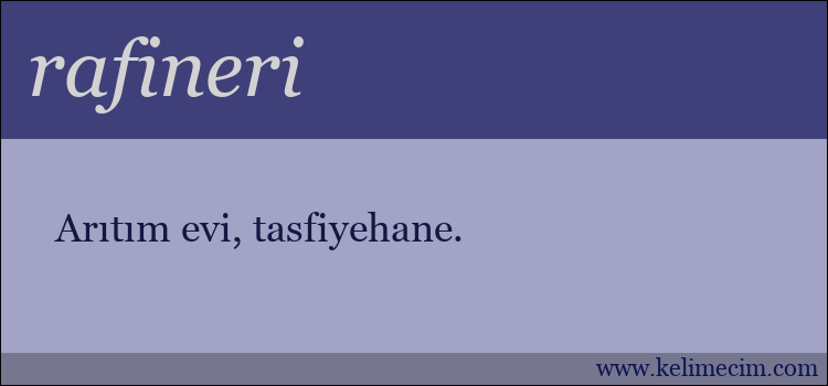 rafineri kelimesinin anlamı ne demek?