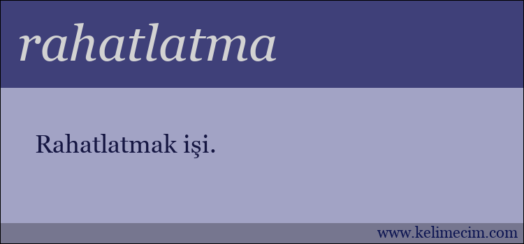 rahatlatma kelimesinin anlamı ne demek?