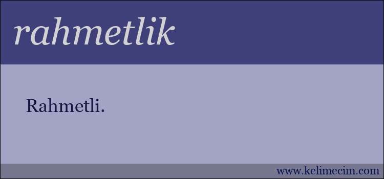 rahmetlik kelimesinin anlamı ne demek?