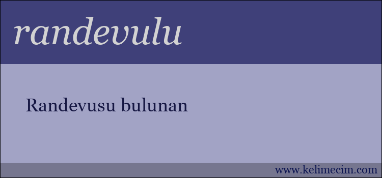 randevulu kelimesinin anlamı ne demek?