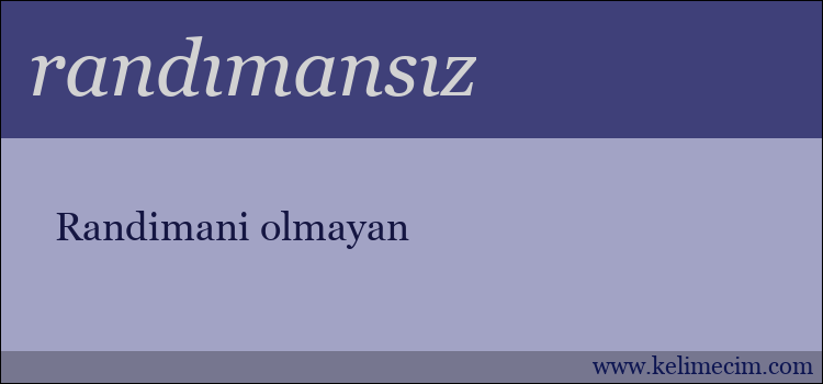 randımansız kelimesinin anlamı ne demek?