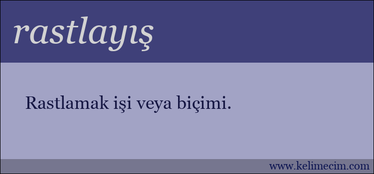 rastlayış kelimesinin anlamı ne demek?