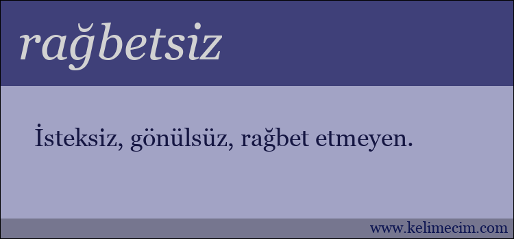 rağbetsiz kelimesinin anlamı ne demek?