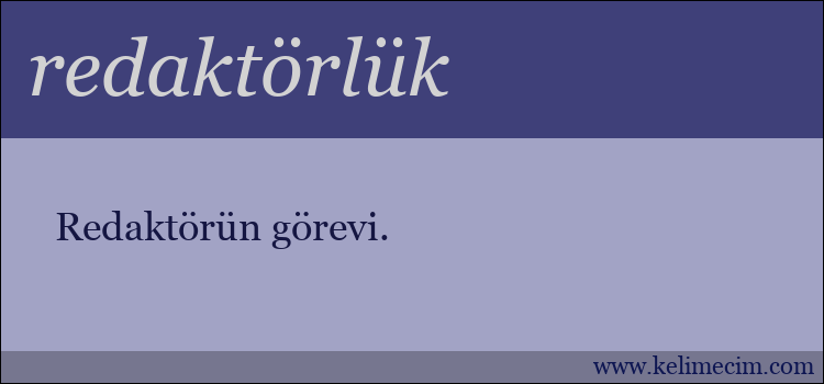 redaktörlük kelimesinin anlamı ne demek?