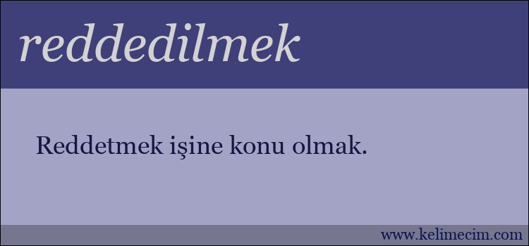 reddedilmek kelimesinin anlamı ne demek?