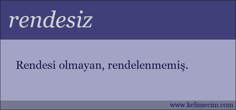 rendesiz kelimesinin anlamı ne demek?