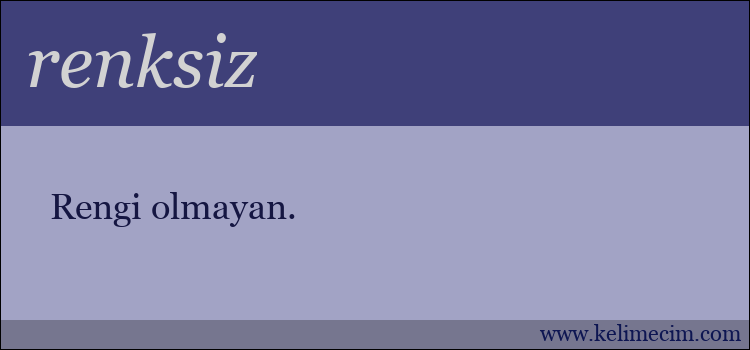 renksiz kelimesinin anlamı ne demek?