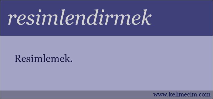 resimlendirmek kelimesinin anlamı ne demek?