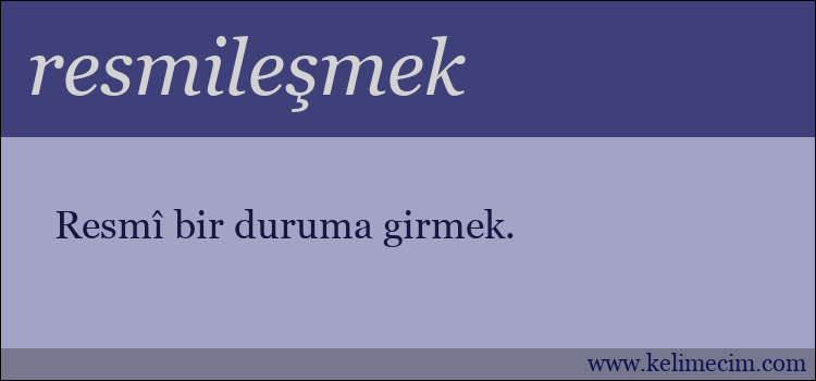 resmileşmek kelimesinin anlamı ne demek?