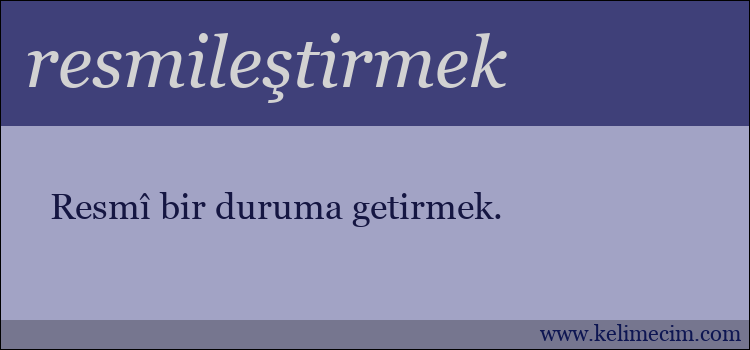 resmileştirmek kelimesinin anlamı ne demek?