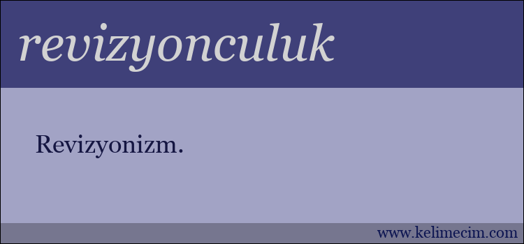 revizyonculuk kelimesinin anlamı ne demek?