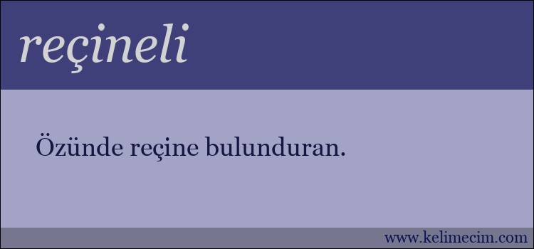 reçineli kelimesinin anlamı ne demek?