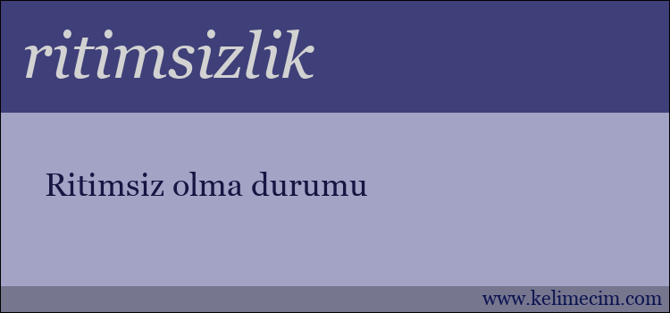 ritimsizlik kelimesinin anlamı ne demek?