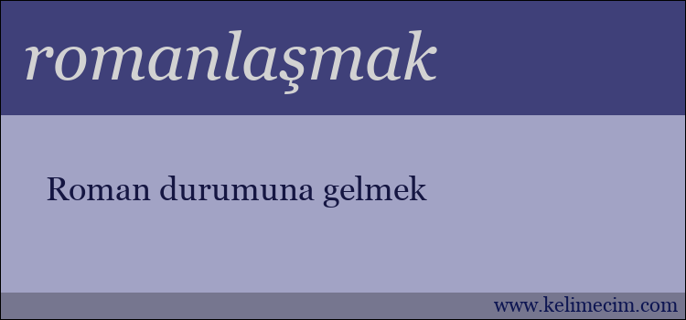 romanlaşmak kelimesinin anlamı ne demek?