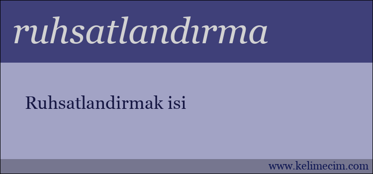 ruhsatlandırma kelimesinin anlamı ne demek?