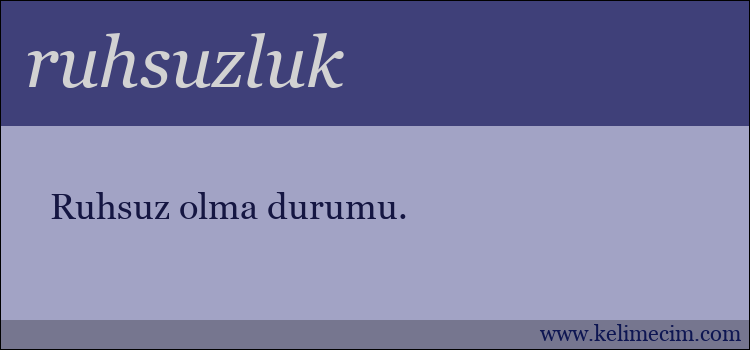 ruhsuzluk kelimesinin anlamı ne demek?