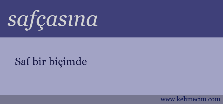 safçasına kelimesinin anlamı ne demek?