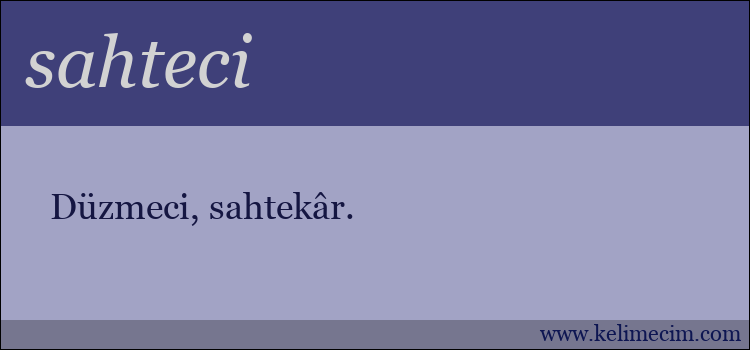 sahteci kelimesinin anlamı ne demek?