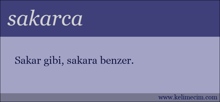 sakarca kelimesinin anlamı ne demek?