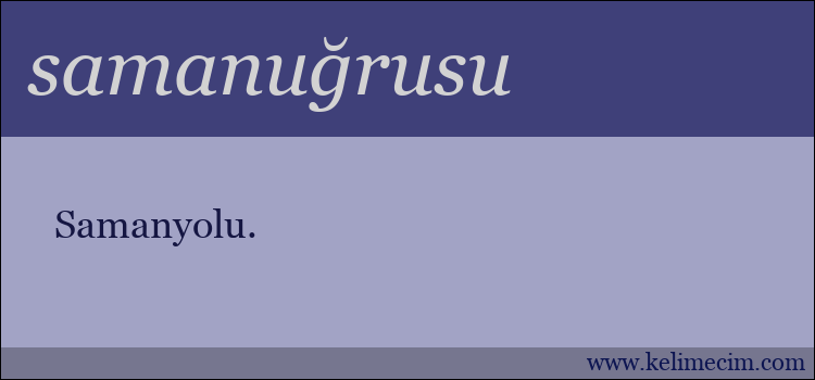 samanuğrusu kelimesinin anlamı ne demek?