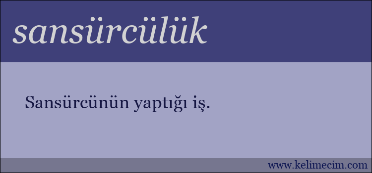 sansürcülük kelimesinin anlamı ne demek?