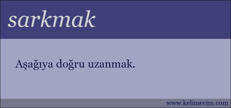 sarkmak kelimesinin anlamı ne demek?