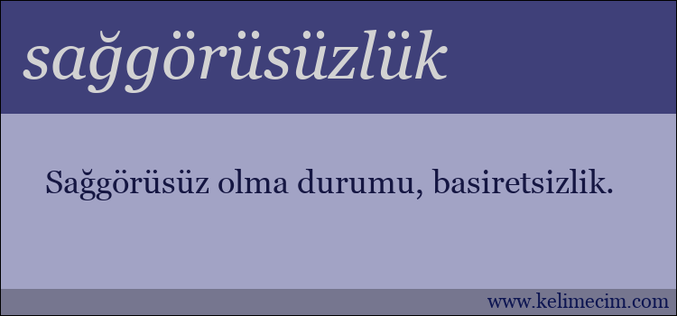 sağgörüsüzlük kelimesinin anlamı ne demek?