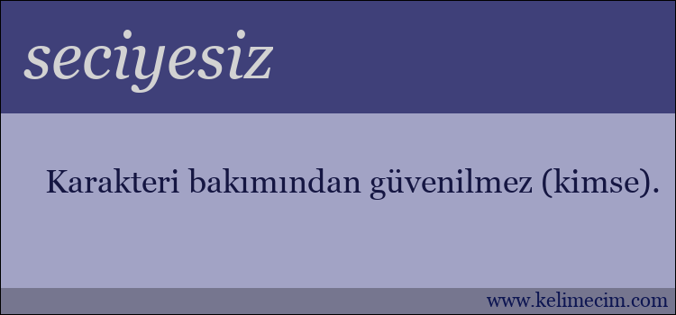 seciyesiz kelimesinin anlamı ne demek?