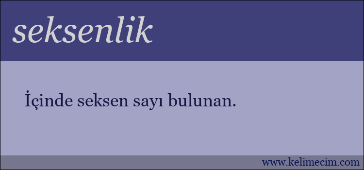 seksenlik kelimesinin anlamı ne demek?