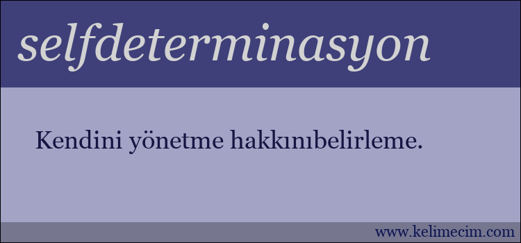 selfdeterminasyon kelimesinin anlamı ne demek?