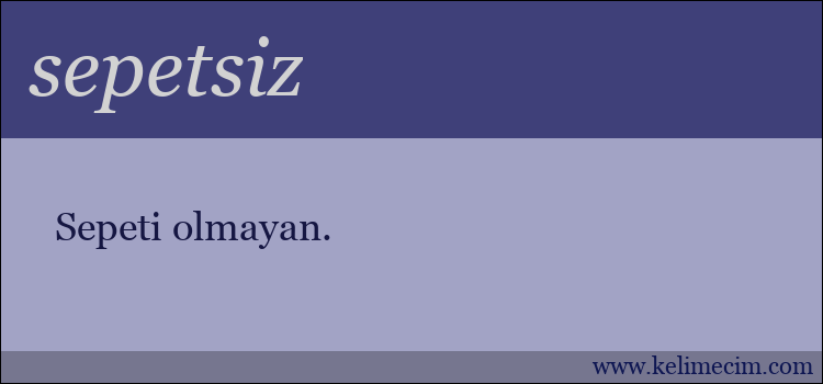 sepetsiz kelimesinin anlamı ne demek?