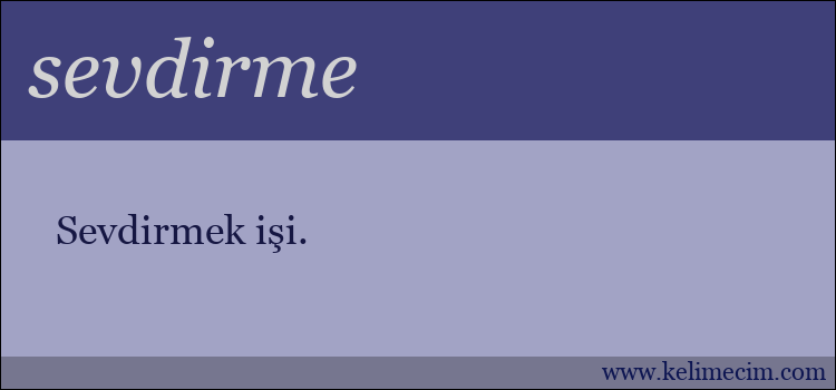 sevdirme kelimesinin anlamı ne demek?