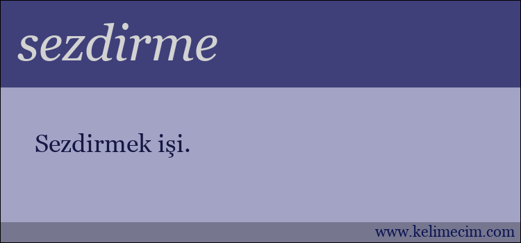 sezdirme kelimesinin anlamı ne demek?