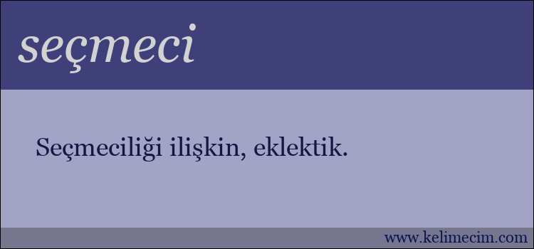 seçmeci kelimesinin anlamı ne demek?