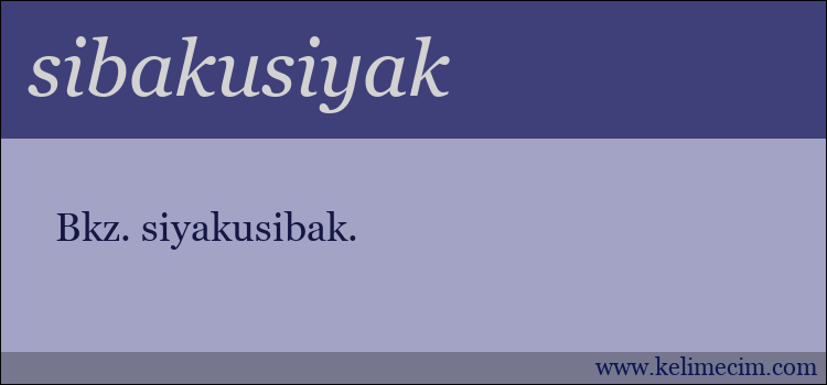 sibakusiyak kelimesinin anlamı ne demek?