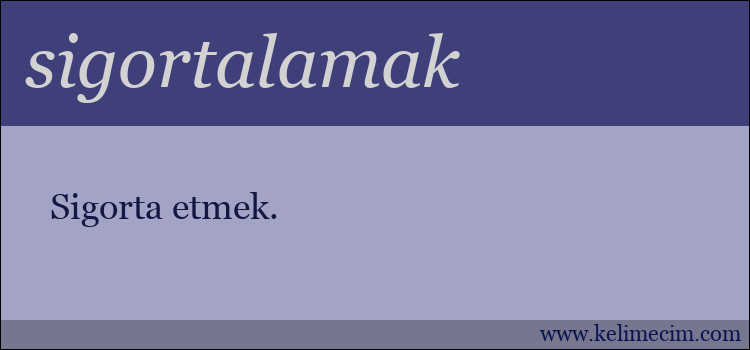 sigortalamak kelimesinin anlamı ne demek?