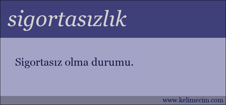 sigortasızlık kelimesinin anlamı ne demek?