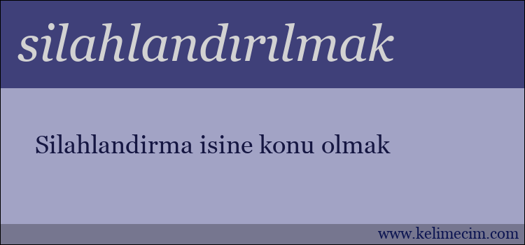 silahlandırılmak kelimesinin anlamı ne demek?