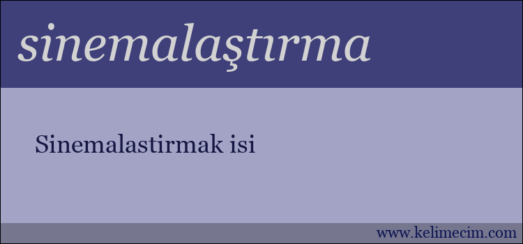 sinemalaştırma kelimesinin anlamı ne demek?