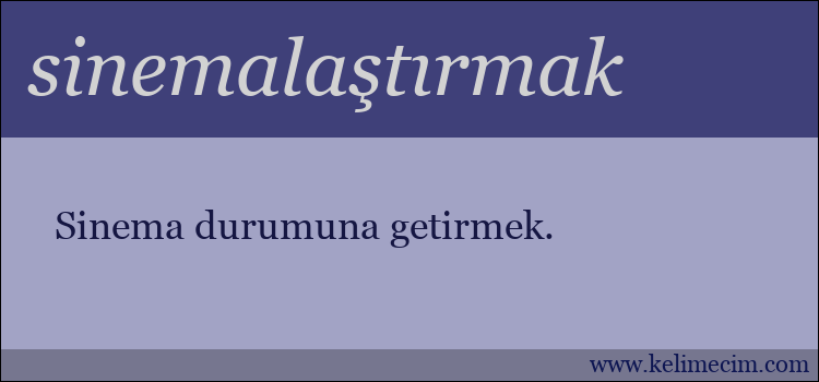 sinemalaştırmak kelimesinin anlamı ne demek?