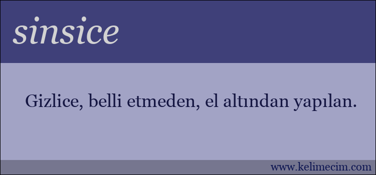 sinsice kelimesinin anlamı ne demek?