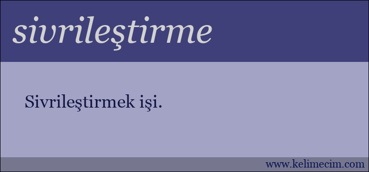 sivrileştirme kelimesinin anlamı ne demek?