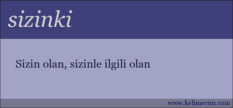 sizinki kelimesinin anlamı ne demek?