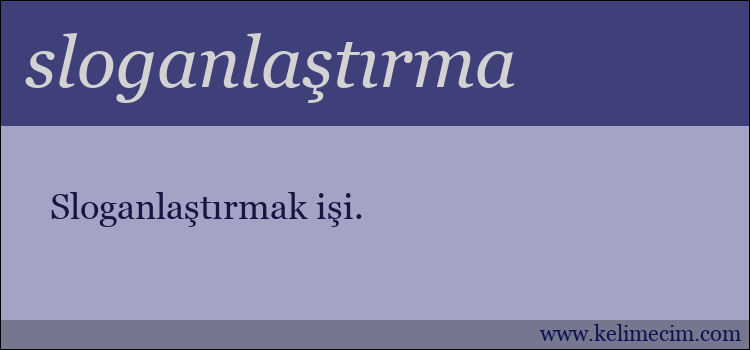 sloganlaştırma kelimesinin anlamı ne demek?