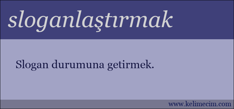 sloganlaştırmak kelimesinin anlamı ne demek?